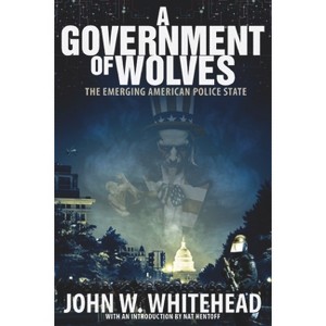 A Government of Wolves - by  John W Whitehead (Paperback) - 1 of 1