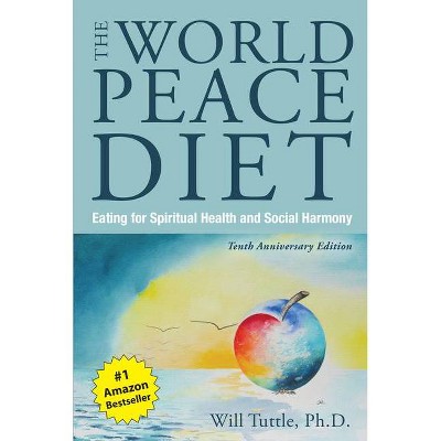 World Peace Diet, the (Tenth Anniversary Edition) - by  Tuttle Will (Paperback)