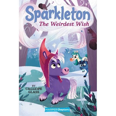 Sparkleton #4: The Weirdest Wish - (Harperchapters) by  Calliope Glass (Hardcover)