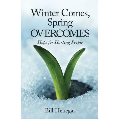 Winter Comes, Spring OVERCOMES - by  Bill Henegar (Paperback)