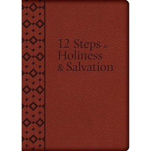 The 12 Steps to Holiness and Salvation - by  Liguori (Leather Bound) - 1 of 1