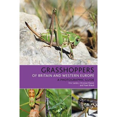 Grasshoppers of Britain and Western Europe - by  Éric Sardet & Christian Roesti & Yoan Braud (Paperback)