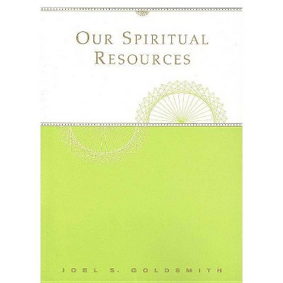 Our Spiritual Resources - by  Joel S Goldsmith (Paperback)