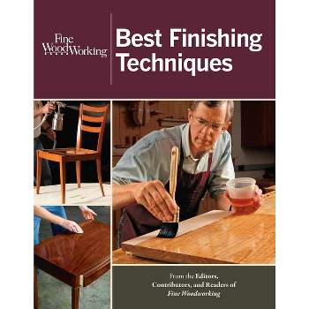Best Finishing Techniques - (Fine Woodworking) by  Editors of Fine Woodworking (Paperback)