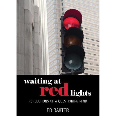 Waiting at Red Lights - by  Ed Baxter (Paperback)