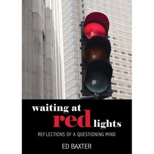 Waiting at Red Lights - by  Ed Baxter (Paperback) - 1 of 1