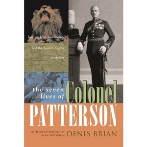 The Seven Lives of Colonel Patterson - by  Denis Brian (Hardcover) - 1 of 1