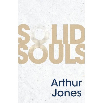 Solid Souls - by  Arthur Jones (Paperback)