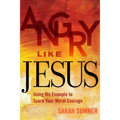 Angry Like Jesus - by  Sarah Sumner (Paperback)
