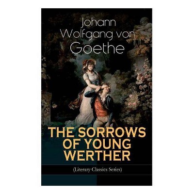 THE SORROWS OF YOUNG WERTHER (Literary Classics Series) - by  Johann Wolfgang Von Goethe & R D Boylan (Paperback)