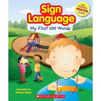 Sign Language: My First 100 Words - by  Scholastic (Mixed Media Product)