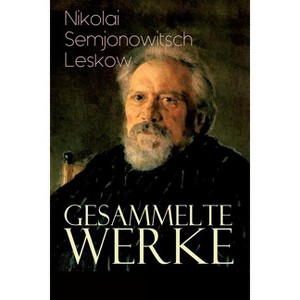 Gesammelte Werke - by  Nikolai Semjonowitsch Leskow & Alexander Eliasberg & Karl Nötzel (Paperback) - 1 of 1