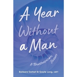 A Year Without a Man - by  Barbara Dehart & Gayle Long (Paperback) - 1 of 1