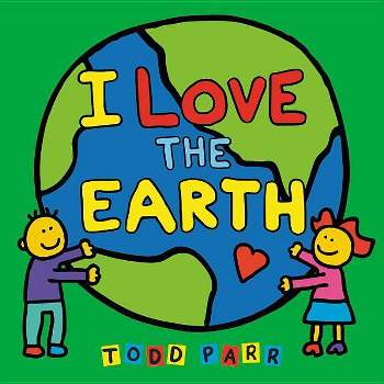 I Love the Earth - by  Todd Parr (Board Book)