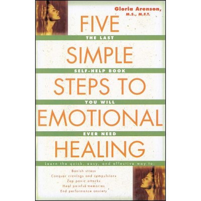 Five Simple Steps to Emotional Healing - by  Gloria Arenson (Paperback)