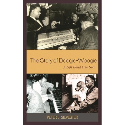 Story of Boogie-Woogie - 2nd Edition by  Peter J Silvester (Hardcover)