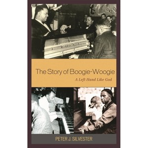 Story of Boogie-Woogie - 2nd Edition by  Peter J Silvester (Hardcover) - 1 of 1