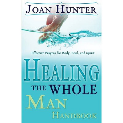 Healing the Whole Man Handbook - by  Joan Hunter (Paperback)