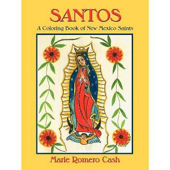 Santos, a Coloring Book of New Mexico Saints - by  Marie Romero Cash (Paperback)
