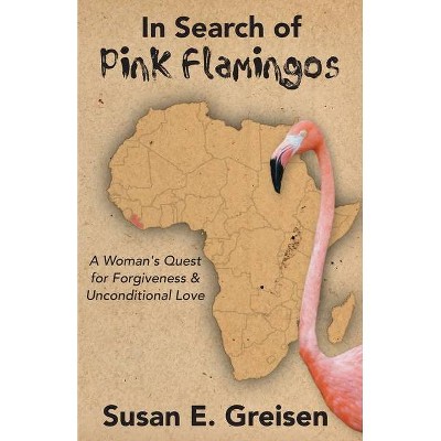 In Search of Pink Flamingos - by  Susan E Greisen (Paperback)