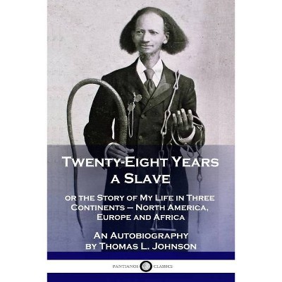 Twenty-Eight Years a Slave - by  Thomas L Johnson (Paperback)