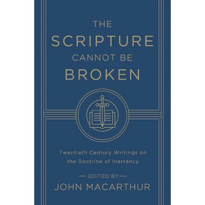 The Scripture Cannot Be Broken - by  John MacArthur (Paperback)