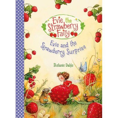 Evie and the Strawberry Surprise - (Evie the Strawberry Fairy) by  Stefanie Dahle (Hardcover)