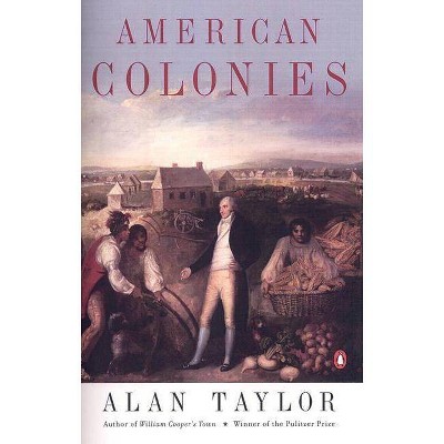 American Colonies - (Penguin History of the United States) by  Alan Taylor (Paperback)