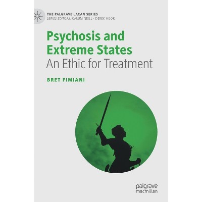 Psychosis and Extreme States - (Palgrave Lacan) by  Bret Fimiani (Hardcover)