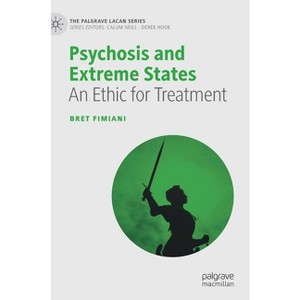 Psychosis and Extreme States - (Palgrave Lacan) by  Bret Fimiani (Hardcover) - 1 of 1