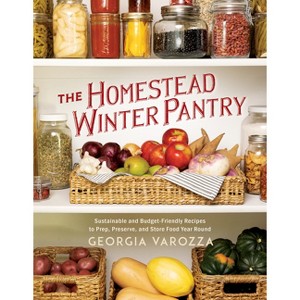 The Homestead Winter Pantry - (The Homestead Essentials) by  Georgia Varozza (Paperback) - 1 of 1