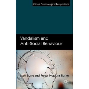 Vandalism and Anti-Social Behaviour - (Critical Criminological Perspectives) by  Matt Long & Roger Hopkins Burke (Hardcover) - 1 of 1