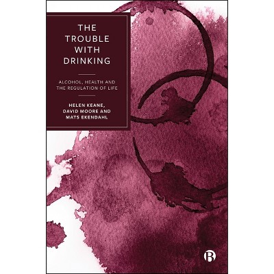 The Trouble with Drinking - (Hardcover)