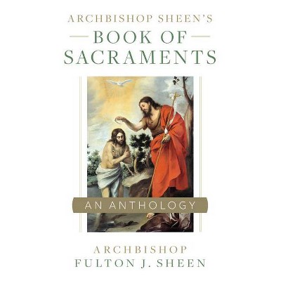 Archbishop Sheen's Book of Sacraments - by  Fulton Sheen (Paperback)