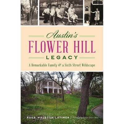 Austin's Flower Hill Legacy - (Landmarks) by  Rosa Walston Latimer (Paperback)