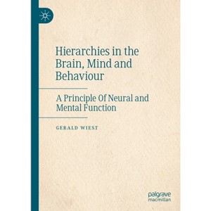 Hierarchies in the Brain, Mind and Behaviour - by  Gerald Wiest (Hardcover) - 1 of 1