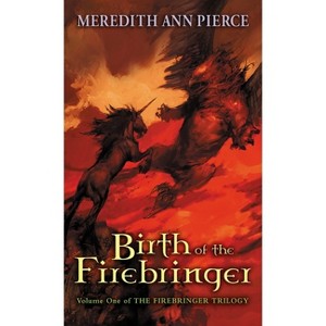 Birth of the Firebringer - (Firebringer Trilogy (Paperback)) by  Meredith Ann Pierce (Paperback) - 1 of 1