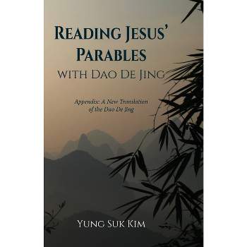Reading Jesus' Parables with Dao De Jing - by  Yung Suk Kim (Paperback)