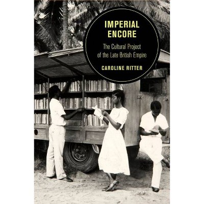 Imperial Encore, Volume 18 - (Berkeley British Studies) by  Caroline Ritter (Paperback)