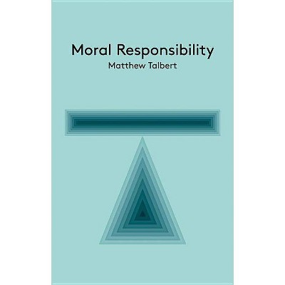 Moral Responsibility - (Key Concepts in Philosophy) by  Matthew Talbert (Paperback)