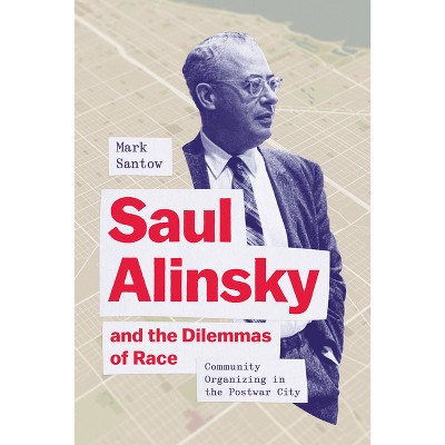 Saul Alinsky and the Dilemmas of Race - by  Mark Santow (Hardcover)