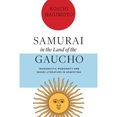 Samurai in the Land of the Gaucho - by  Koichi Hagimoto (Hardcover)