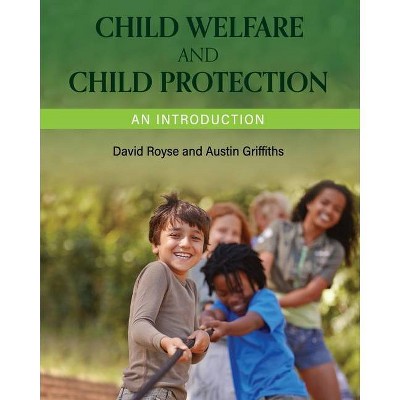 Child Welfare and Child Protection - by  David Royse & Austin Griffiths (Paperback)