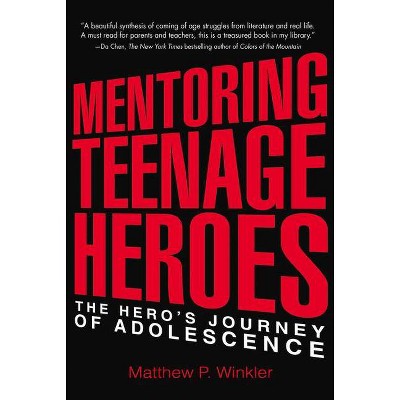 Mentoring Teenage Heroes - by  Matthew P Winkler (Paperback)