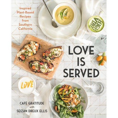Love Is Served - by  Seizan Dreux Ellis & Café Gratitude (Hardcover)