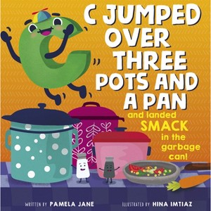 C Jumped Over Three Pots and a Pan and Landed Smack in the Garbage Can! - by  Pamela Jane (Hardcover) - 1 of 1