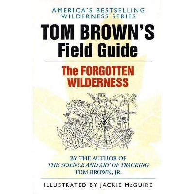 Tom Brown's Field Guide to the Forgotten Wilderness - (Paperback)