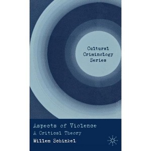 Aspects of Violence - (Cultural Criminology) by  W Schinkel (Hardcover) - 1 of 1