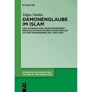 Dämonenglaube im Islam - (Studies in the History and Culture of the Middle East) by  Tobias Nünlist (Paperback) - 1 of 1