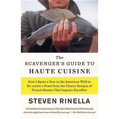 The Scavenger's Guide to Haute Cuisine - by  Steven Rinella (Paperback)